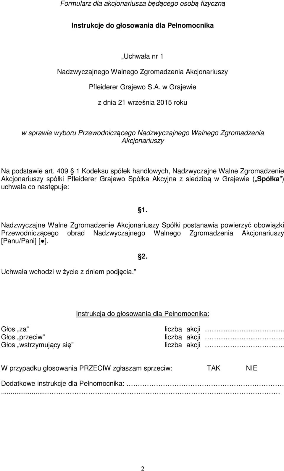 409 1 Kodeksu spółek handlowych, Nadzwyczajne Walne Zgromadzenie Akcjonariuszy spółki Pfleiderer Grajewo Spółka Akcyjna z siedzibą w Grajewie ( Spółka ) uchwala co następuje: 1.