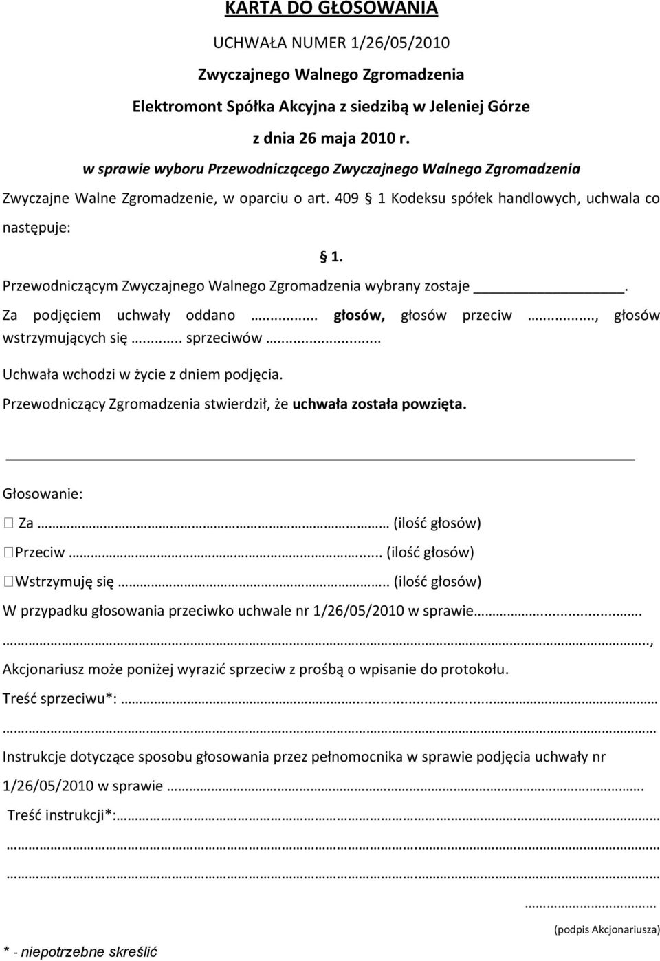 .. głosów, głosów przeciw..., głosów wstrzymujących się... sprzeciwów... Uchwała wchodzi w życie z dniem podjęcia.