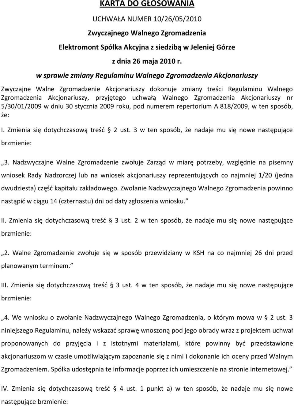 Zmienia się dotychczasową treśd 2 ust. 3 w ten sposób, że nadaje mu się nowe następujące brzmienie: 3.