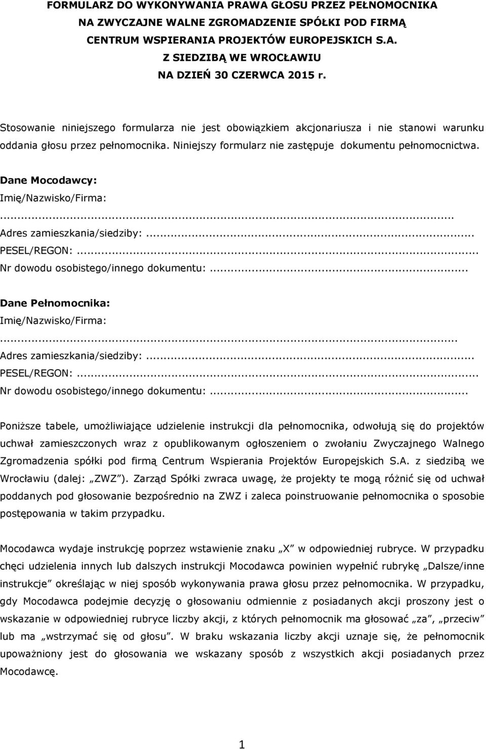 Dane Mocodawcy: Imię/Nazwisko/Firma:... Adres zamieszkania/siedziby:... PESEL/REGON:... Nr dowodu osobistego/innego dokumentu:.