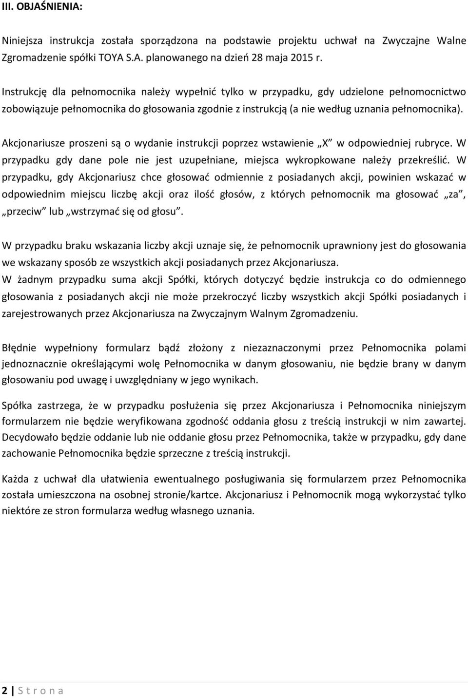 Akcjonariusze proszeni są o wydanie instrukcji poprzez wstawienie X w odpowiedniej rubryce. W przypadku gdy dane pole nie jest uzupełniane, miejsca wykropkowane należy przekreślić.