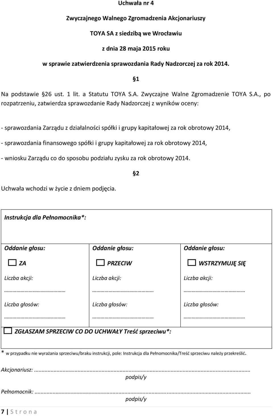 sprawozdania Zarządu z działalności spółki i grupy kapitałowej za rok obrotowy 2014, - sprawozdania finansowego spółki i grupy