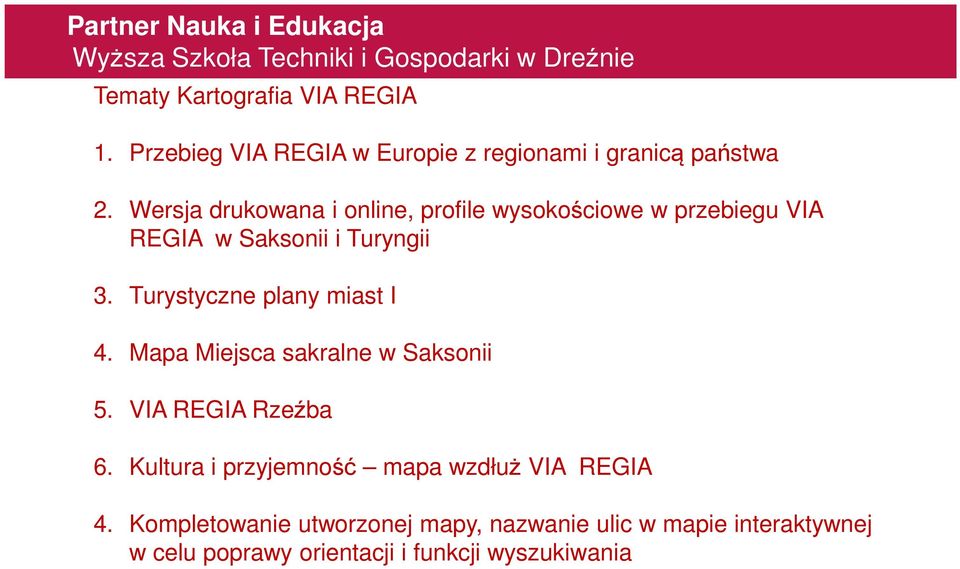 Wersja drukowana i online, profile wysokościowe w przebiegu VIA REGIA w Saksonii i Turyngii 3. Turystyczne plany miast I 4.