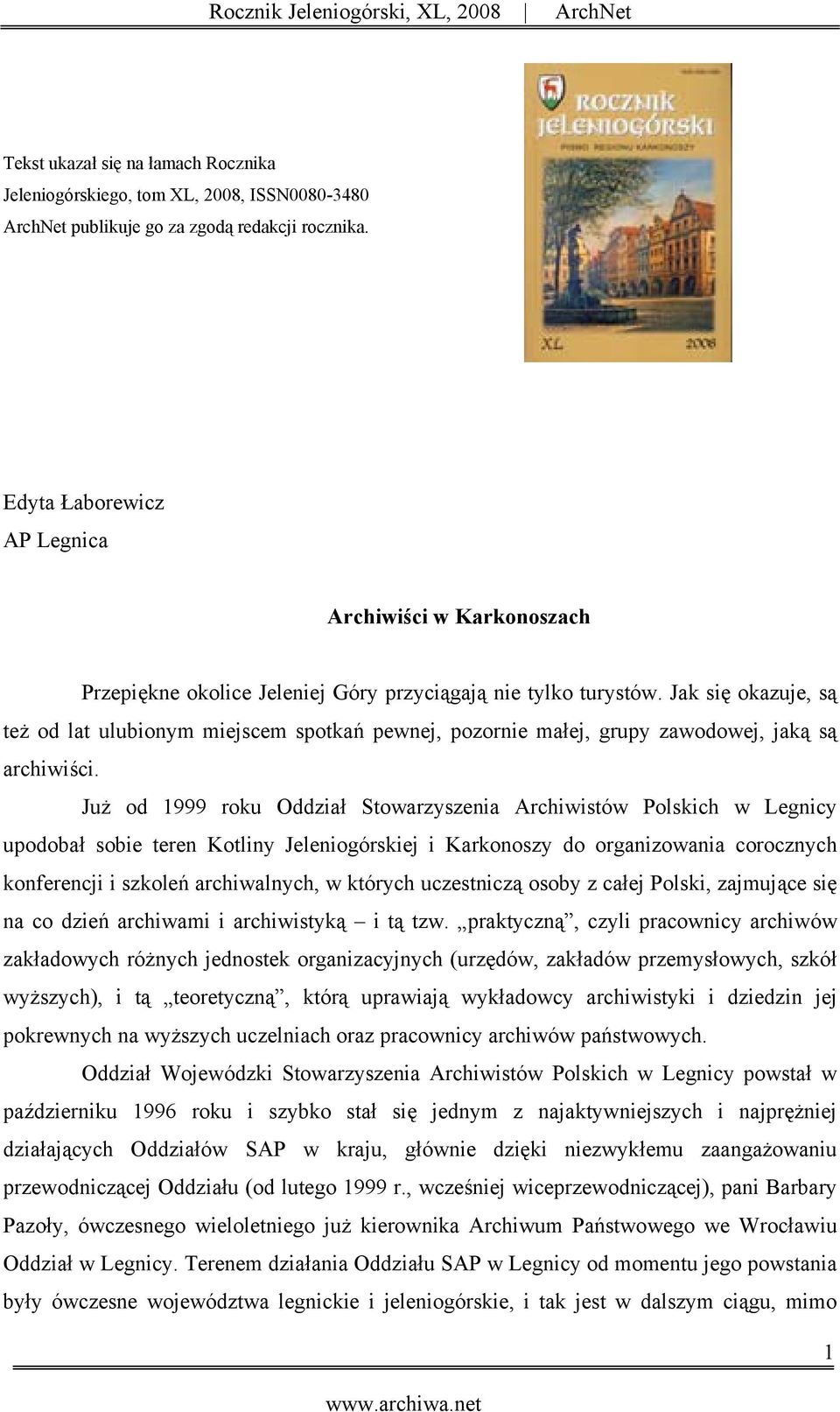 Jak się okazuje, są też od lat ulubionym miejscem spotkań pewnej, pozornie małej, grupy zawodowej, jaką są archiwiści.