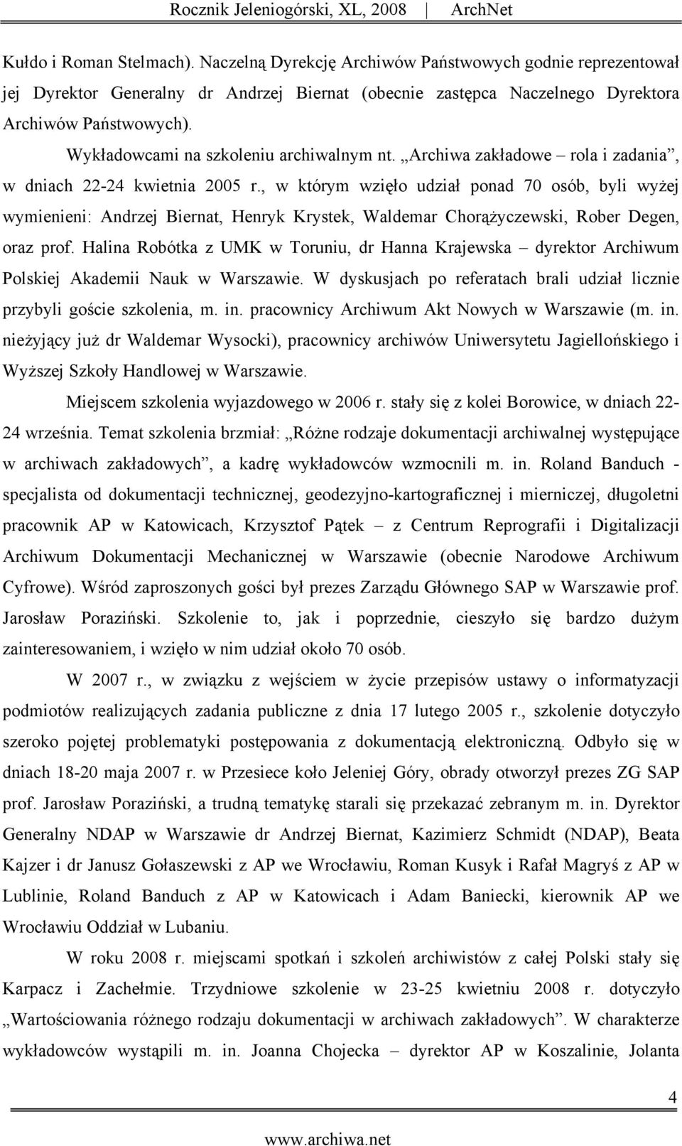 , w którym wzięło udział ponad 70 osób, byli wyżej wymienieni: Andrzej Biernat, Henryk Krystek, Waldemar Chorążyczewski, Rober Degen, oraz prof.