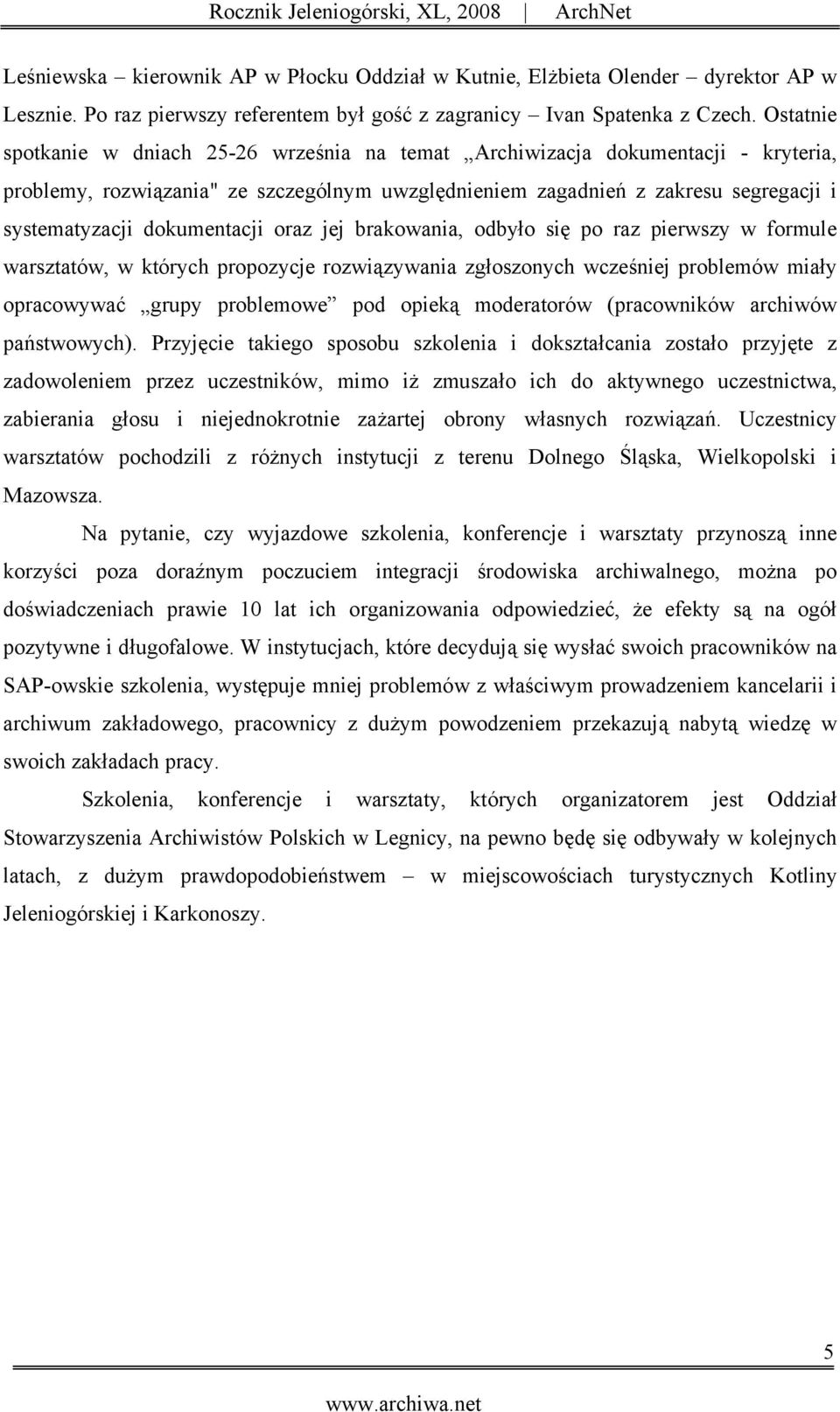 dokumentacji oraz jej brakowania, odbyło się po raz pierwszy w formule warsztatów, w których propozycje rozwiązywania zgłoszonych wcześniej problemów miały opracowywać grupy problemowe pod opieką