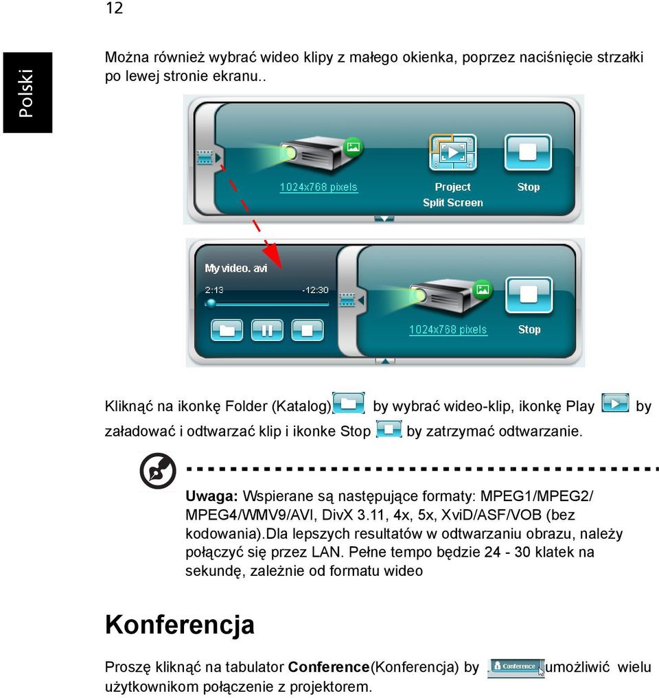 Uwaga: Wspierane są następujące formaty: MPEG1/MPEG2/ MPEG4/WMV9/AVI, DivX 3.11, 4x, 5x, XviD/ASF/VOB (bez kodowania).