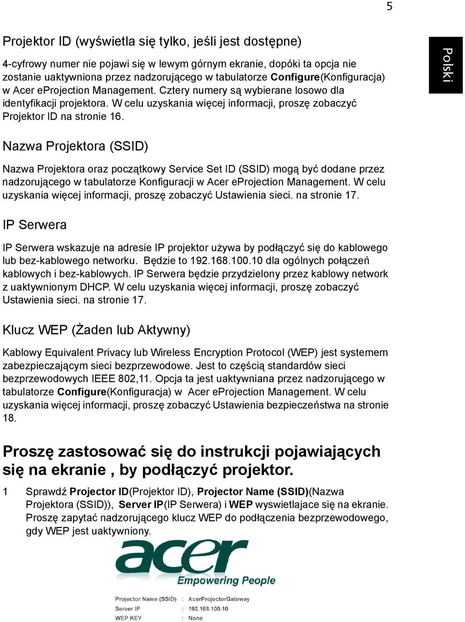 Nazwa Projektora (SSID) Nazwa Projektora oraz początkowy Service Set ID (SSID) mogą być dodane przez nadzorującego w tabulatorze Konfiguracji w Acer eprojection Management.