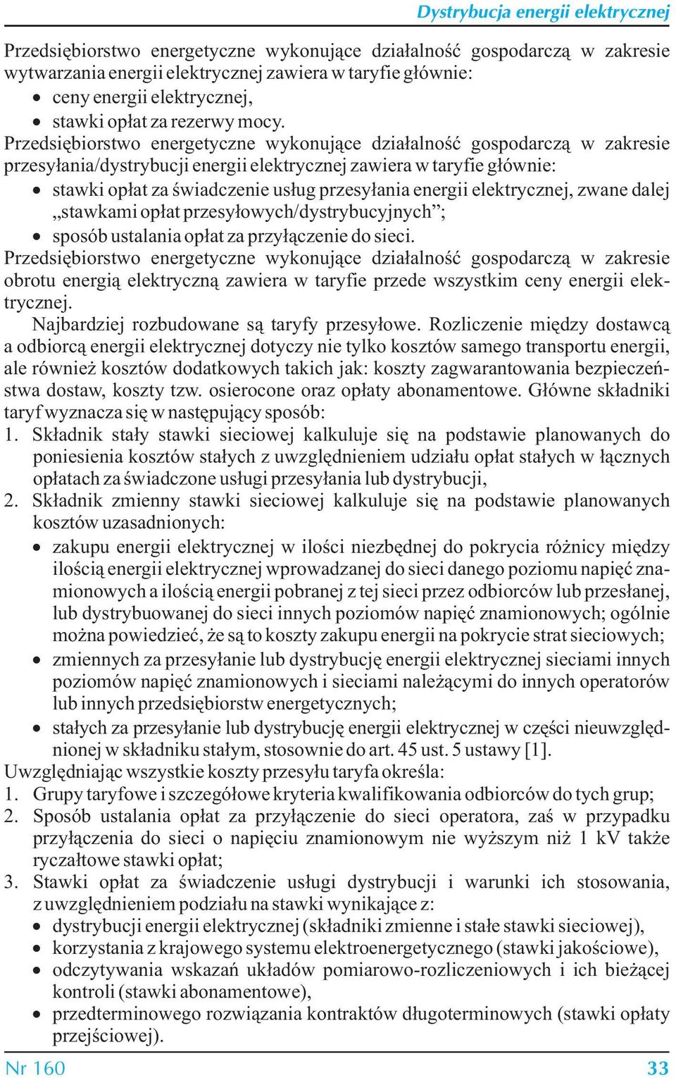 energii elektrycznej, zwane dalej stawkami opłat przesyłowych/dystrybucyjnych ; sposób ustalania opłat za przyłączenie do sieci.