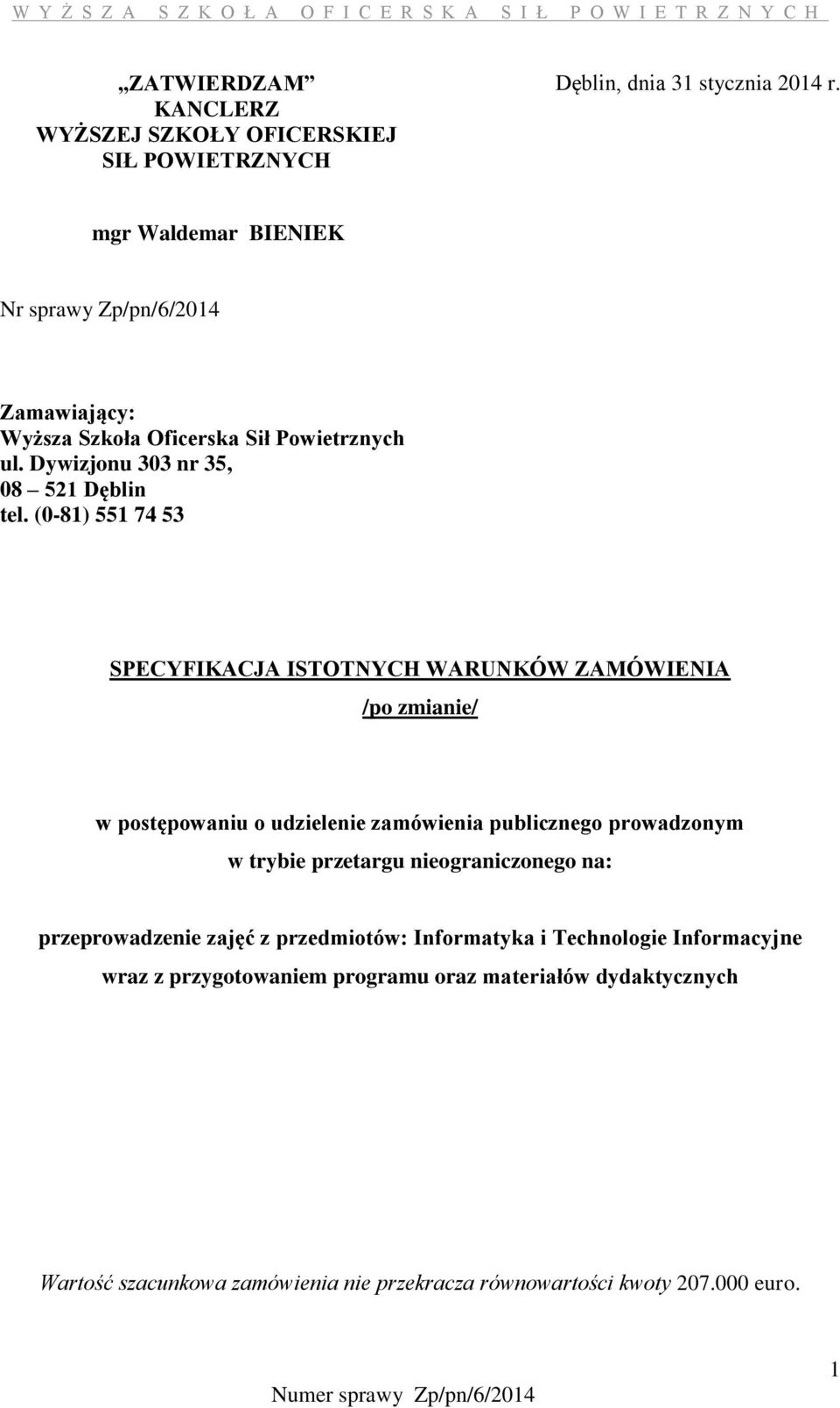 (0-81) 551 74 53 SPECYFIKACJA ISTOTNYCH WARUNKÓW ZAMÓWIENIA /po zmianie/ w postępowaniu o udzielenie zamówienia publicznego prowadzonym w trybie przetargu