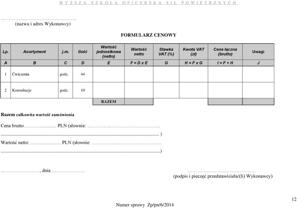 Ilość Wartość jednostkowa (netto) Wartość netto Stawka VAT (%) Kwota VAT (zł) Cena łączna (brutto) A B C D