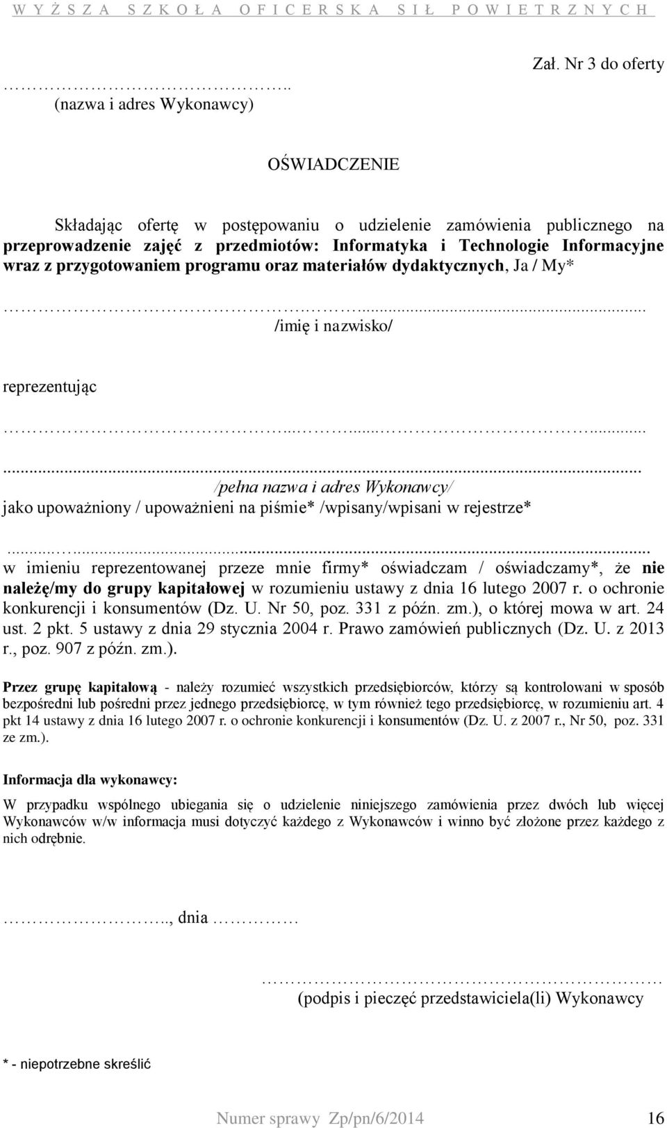 programu oraz materiałów dydaktycznych, Ja / My*.... /imię i nazwisko/ reprezentując............ /pełna nazwa i adres Wykonawcy/ jako upoważniony / upoważnieni na piśmie* /wpisany/wpisani w rejestrze*.