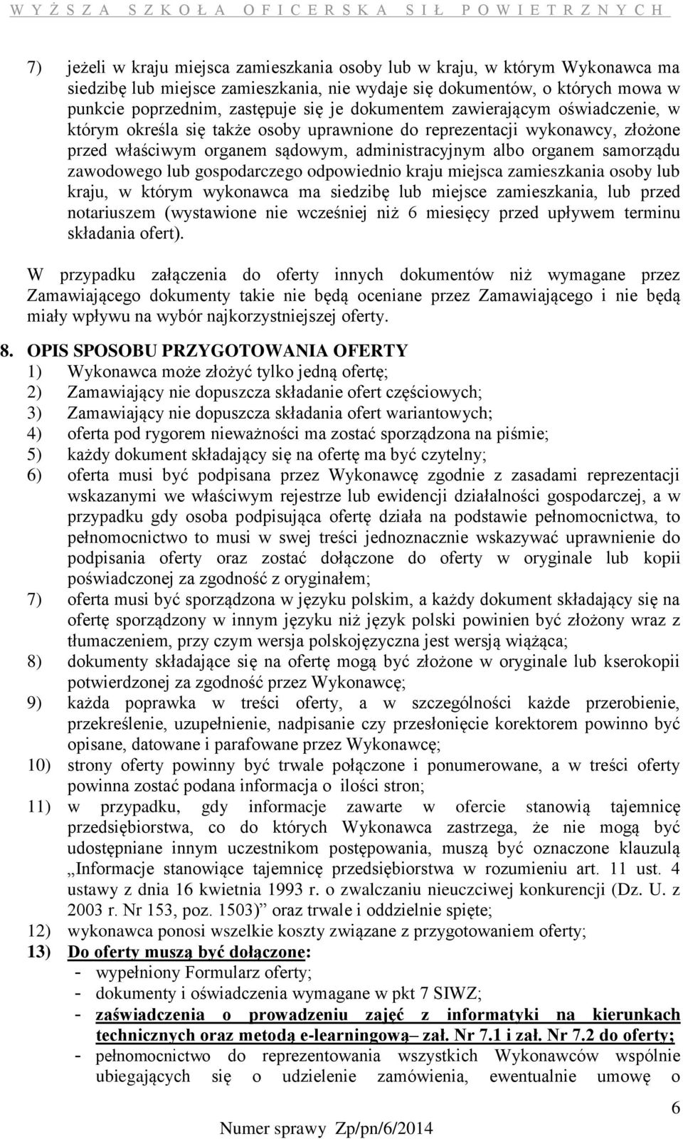 zawodowego lub gospodarczego odpowiednio kraju miejsca zamieszkania osoby lub kraju, w którym wykonawca ma siedzibę lub miejsce zamieszkania, lub przed notariuszem (wystawione nie wcześniej niż 6