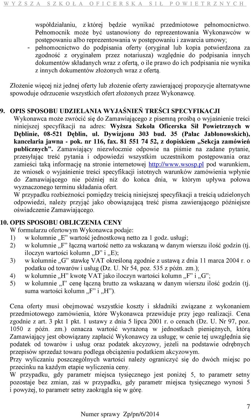 potwierdzona za zgodność z oryginałem przez notariusza) względnie do podpisania innych dokumentów składanych wraz z ofertą, o ile prawo do ich podpisania nie wynika z innych dokumentów złożonych wraz