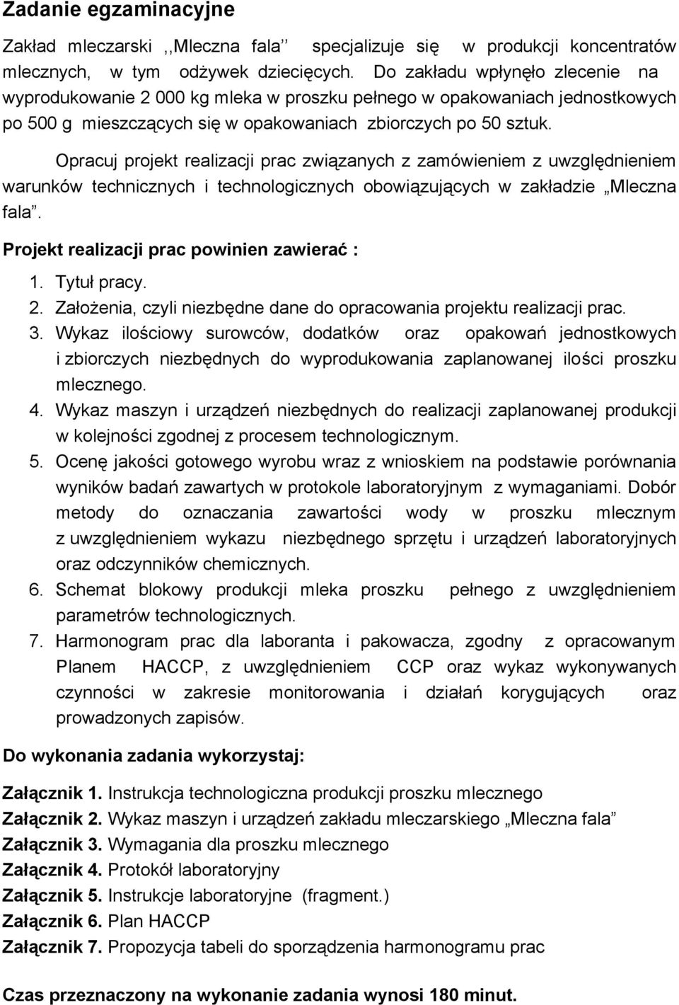 Opracuj projekt realizacji prac zwi zanych z zamówieniem z uwzgl dnieniem warunków technicznych i technologicznych obowi zuj cych w zak adzie Mleczna fala.