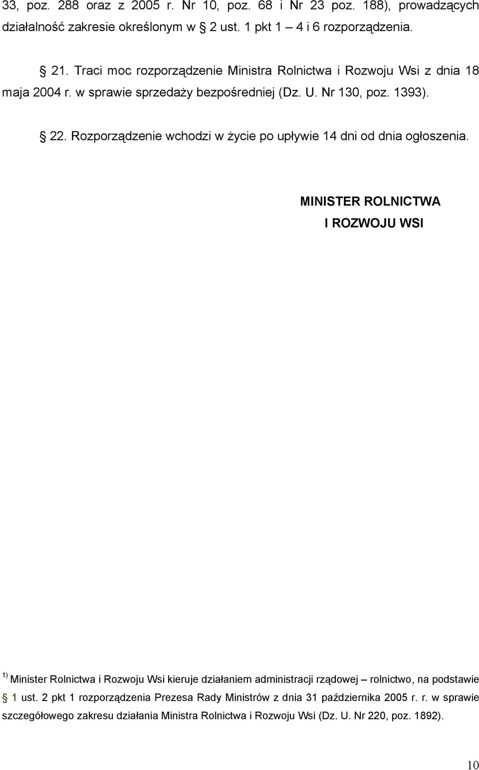 Rozporządzenie wchodzi w życie po upływie 14 dni od dnia ogłoszenia.