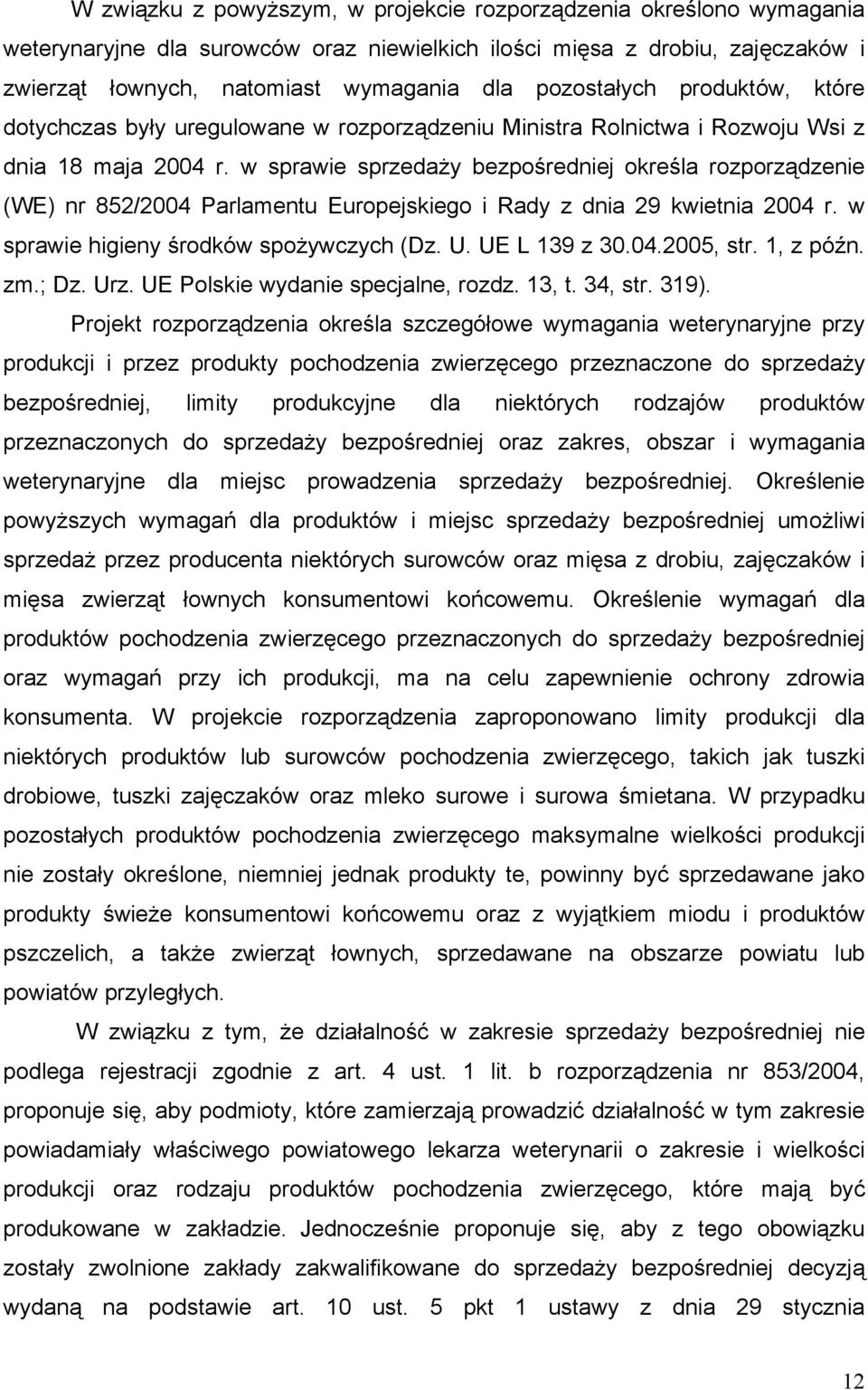 w sprawie sprzedaży bezpośredniej określa rozporządzenie (WE) nr 852/2004 Parlamentu Europejskiego i Rady z dnia 29 kwietnia 2004 r. w sprawie higieny środków spożywczych (Dz. U. UE L 139 z 30.04.2005, str.