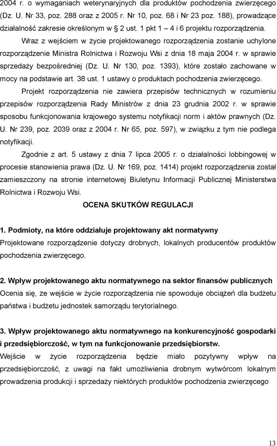 w sprawie sprzedaży bezpośredniej (Dz. U. Nr 130, poz. 1393), które zostało zachowane w mocy na podstawie art. 38 ust. 1 ustawy o produktach pochodzenia zwierzęcego.