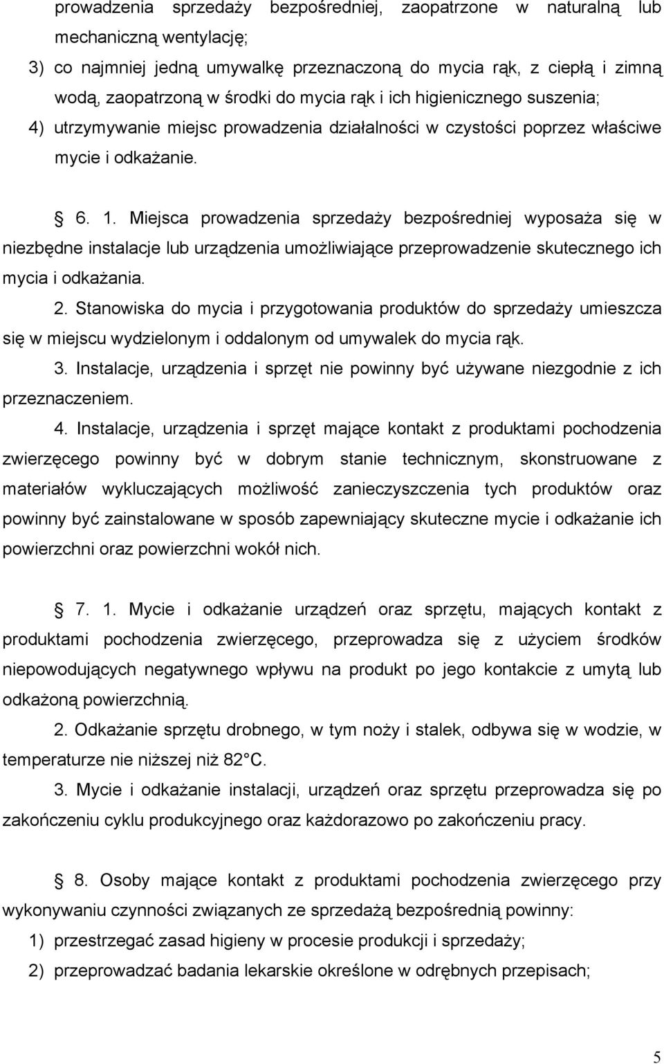 Miejsca prowadzenia sprzedaży bezpośredniej wyposaża się w niezbędne instalacje lub urządzenia umożliwiające przeprowadzenie skutecznego ich mycia i odkażania. 2.