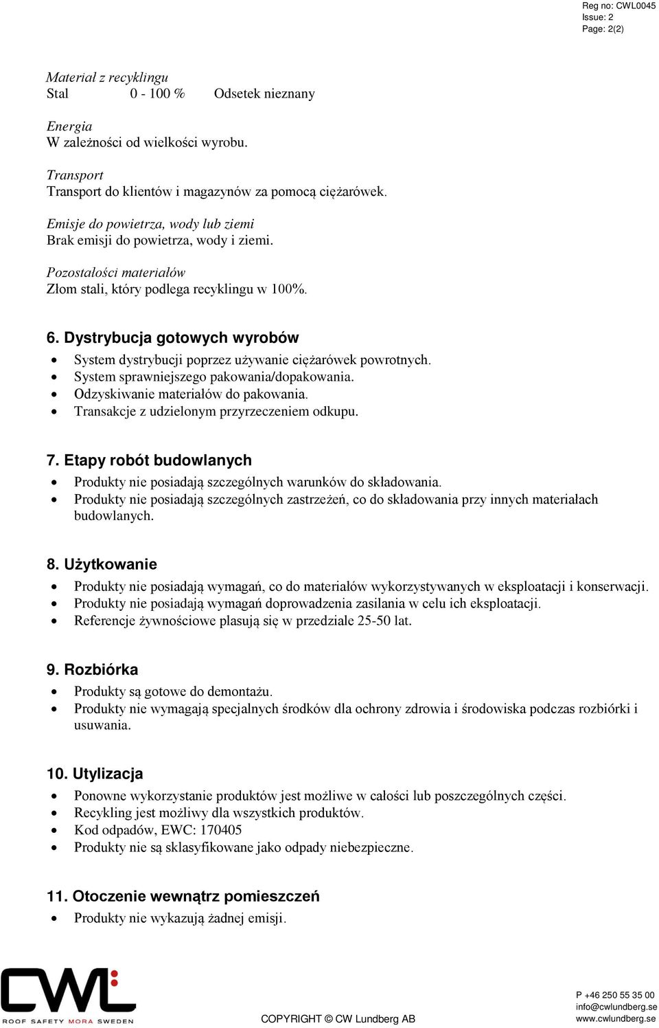 Dystrybucja gotowych wyrobów System dystrybucji poprzez używanie ciężarówek powrotnych. System sprawniejszego pakowania/dopakowania. Odzyskiwanie materiałów do pakowania.