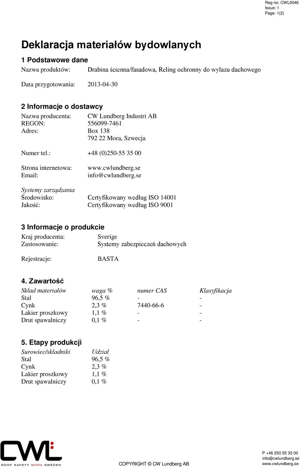 : +48 (0)250-55 35 00 Strona internetowa: Email: Systemy zarządzania Środowisko: Certyfikowany według ISO 14001 Jakość: Certyfikowany według ISO 9001 3 Informacje o produkcie Kraj producenta: Sverige