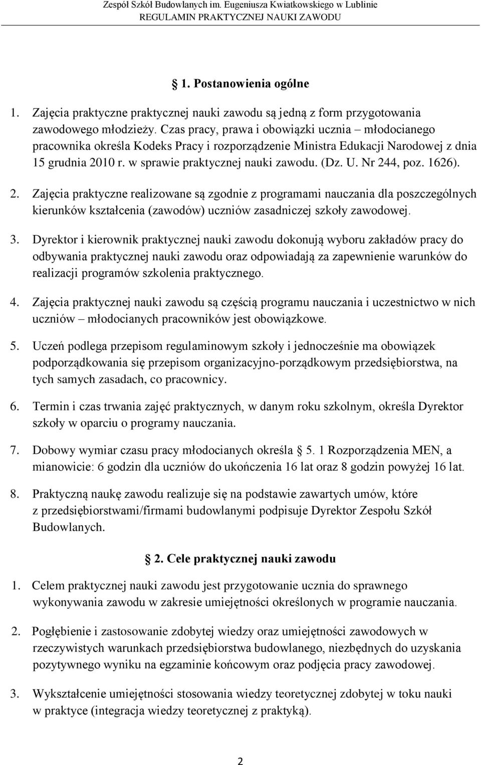 Nr 244, poz. 1626). 2. Zajęcia praktyczne realizowane są zgodnie z programami nauczania dla poszczególnych kierunków kształcenia (zawodów) uczniów zasadniczej szkoły zawodowej. 3.