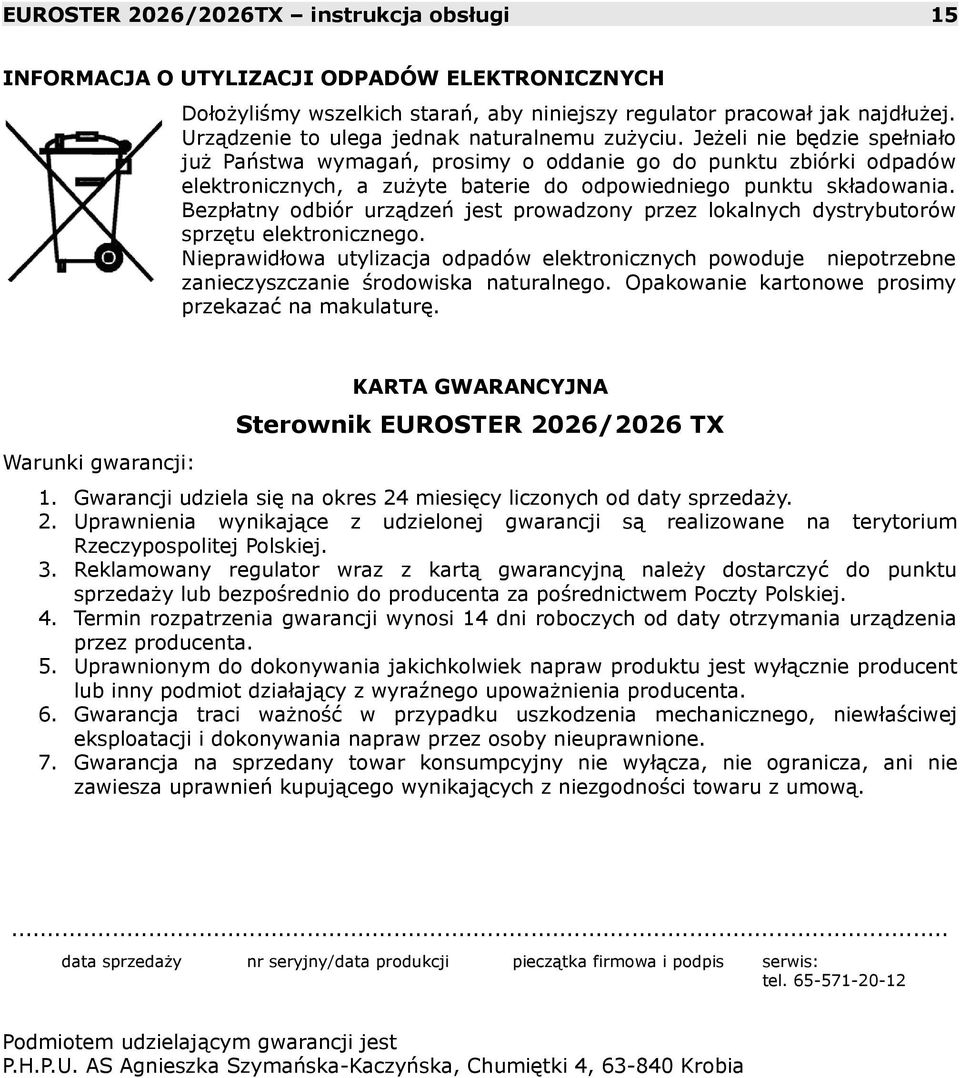 Jeżeli nie będzie spełniało już Państwa wymagań, prosimy o oddanie go do punktu zbiórki odpadów elektronicznych, a zużyte baterie do odpowiedniego punktu składowania.