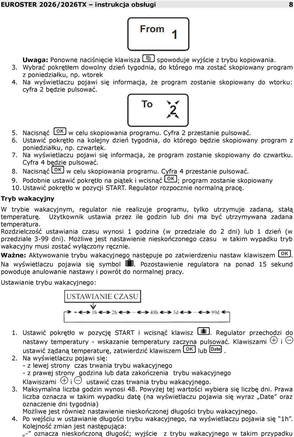 Na wyświetlaczu pojawi się informacja, że program zostanie skopiowany do wtorku: cyfra 2 będzie pulsować. 5. Nacisnąć w celu skopiowania programu. Cyfra 2 przestanie pulsować. 6.