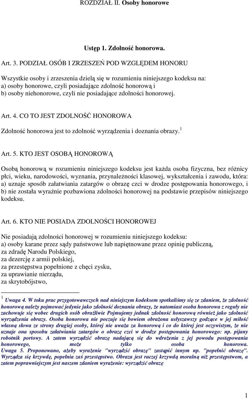 czyli nie posiadające zdolności honorowej. Art. 4. CO TO JEST ZDOLNOŚĆ HONOROWA Zdolność honorowa jest to zdolność wyrządzenia i doznania obrazy. 1 Art. 5.