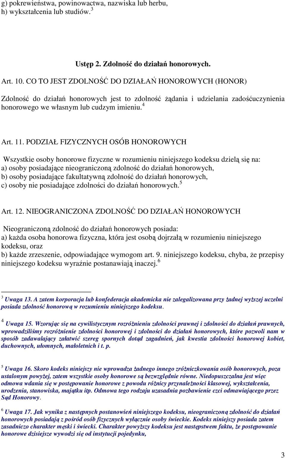 PODZIAŁ FIZYCZNYCH OSÓB HONOROWYCH Wszystkie osoby honorowe fizyczne w rozumieniu niniejszego kodeksu dzielą się na: a) osoby posiadające nieograniczoną zdolność do działań honorowych, b) osoby