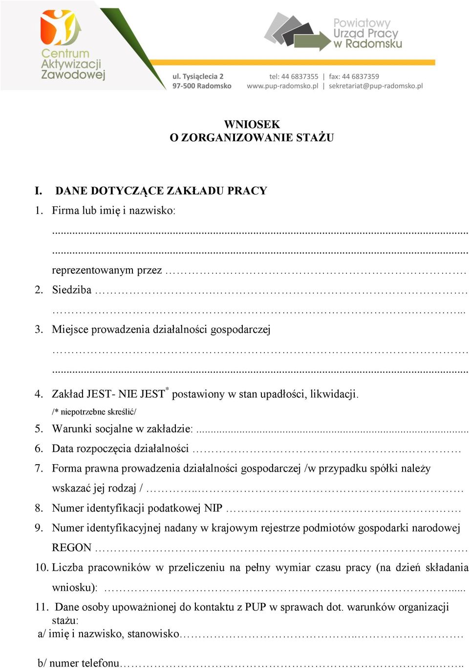 Forma prawna prowadzenia działalności gospodarczej /w przypadku spółki należy wskazać jej rodzaj /... 8. Numer identyfikacji podatkowej NIP.. 9.