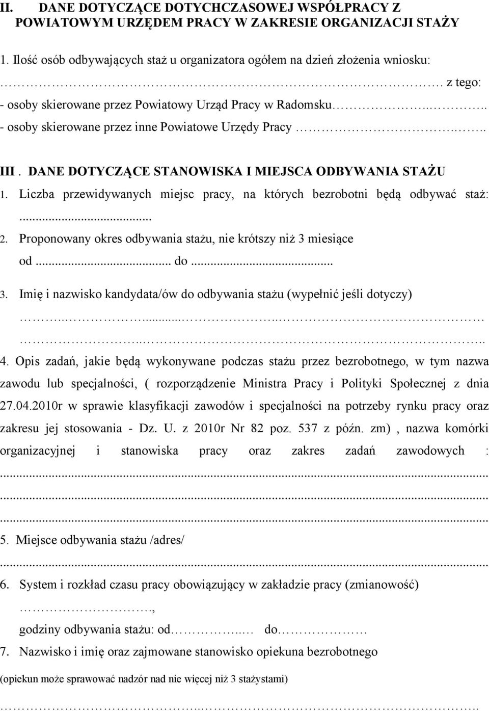 Liczba przewidywanych miejsc pracy, na których bezrobotni będą odbywać staż:... 2. Proponowany okres odbywania stażu, nie krótszy niż 3 