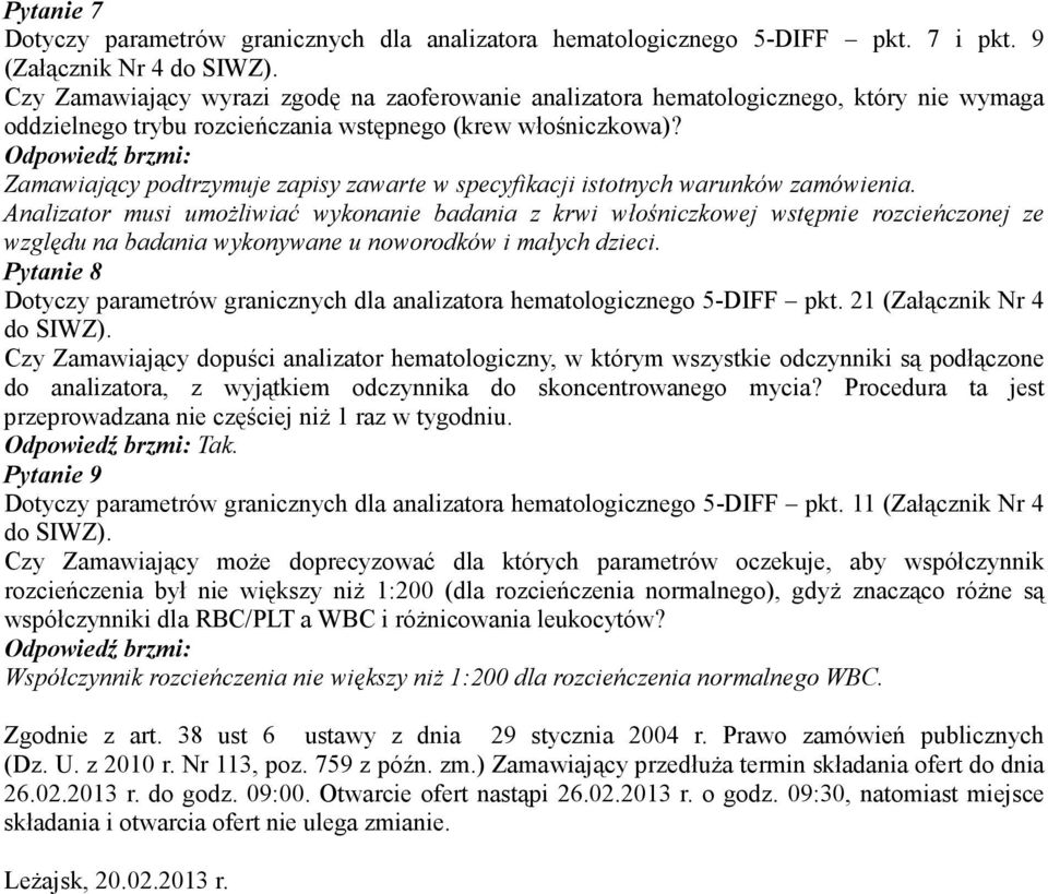 Analizator musi umoŝliwiać wykonanie badania z krwi włośniczkowej wstępnie rozcieńczonej ze względu na badania wykonywane u noworodków i małych dzieci.