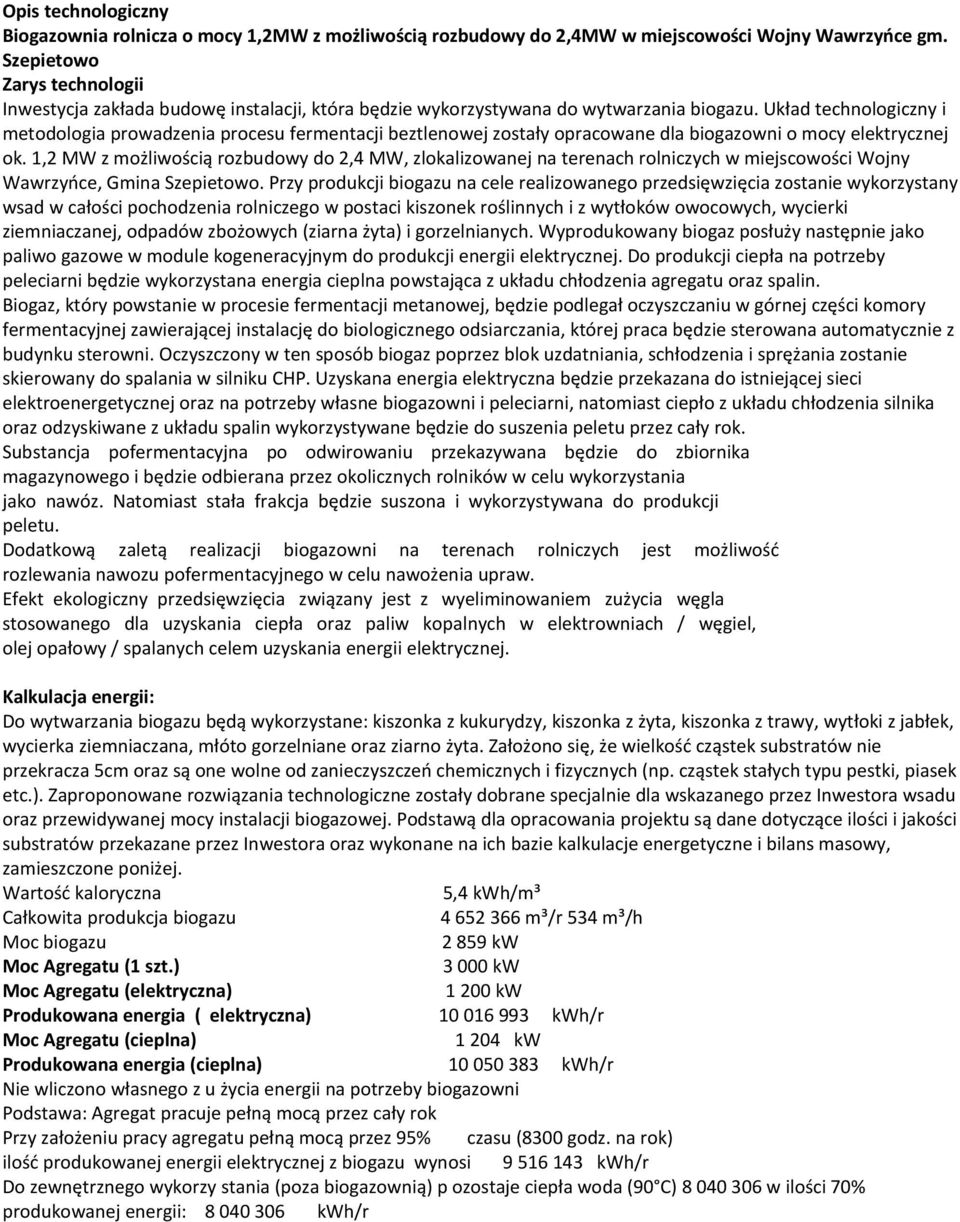 Układ technologiczny i metodologia prowadzenia procesu fermentacji beztlenowej zostały opracowane dla biogazowni o mocy elektrycznej ok.