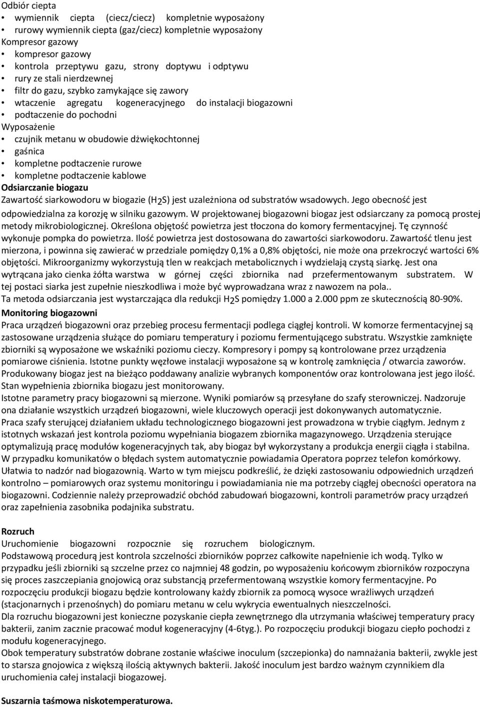 obudowie dżwiękochtonnej gaśnica kompletne podtaczenie rurowe kompletne podtaczenie kablowe Odsiarczanie biogazu Zawartość siarkowodoru w biogazie (H2S) jest uzależniona od substratów wsadowych.