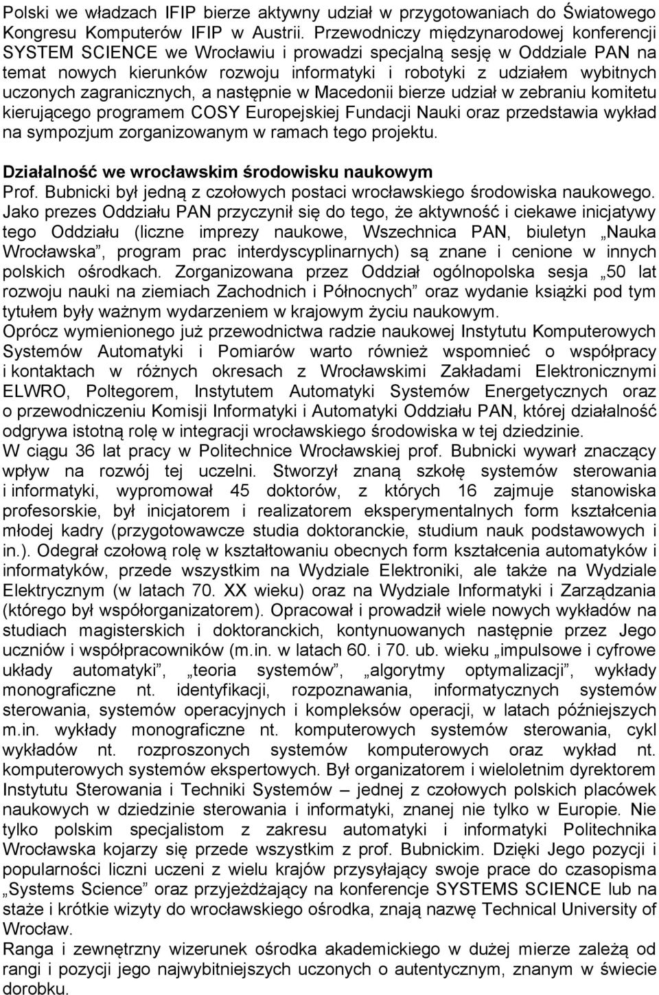 zagranicznych, a następnie w Macedonii bierze udział w zebraniu komitetu kierującego programem COSY Europejskiej Fundacji Nauki oraz przedstawia wykład na sympozjum zorganizowanym w ramach tego