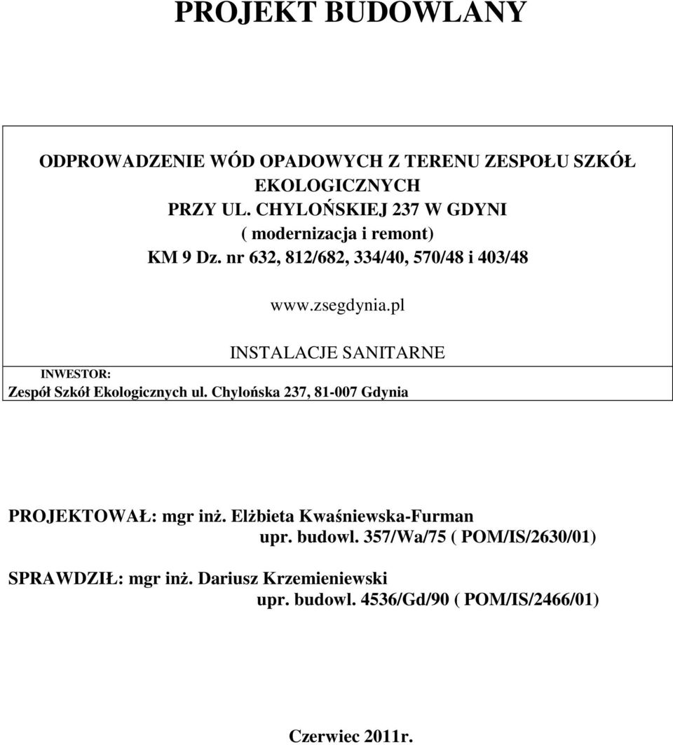 pl INSTALACJE SANITARNE INWESTOR: Zespół Szkół Ekologicznych ul. Chylońska 237, 81-007 Gdynia PROJEKTOWAŁ: mgr inŝ.