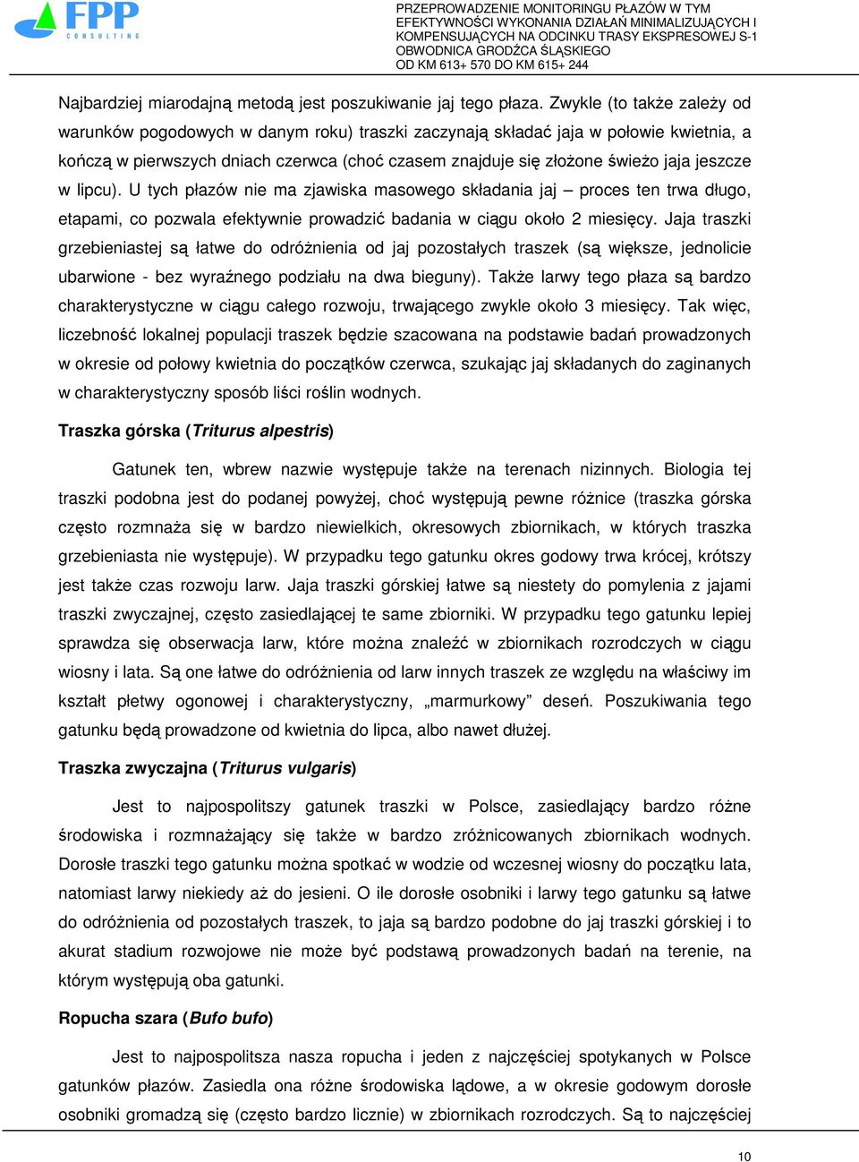 jeszcze w lipcu). U tych płazów nie ma zjawiska masowego składania jaj proces ten trwa długo, etapami, co pozwala efektywnie prowadzić badania w ciągu około 2 miesięcy.