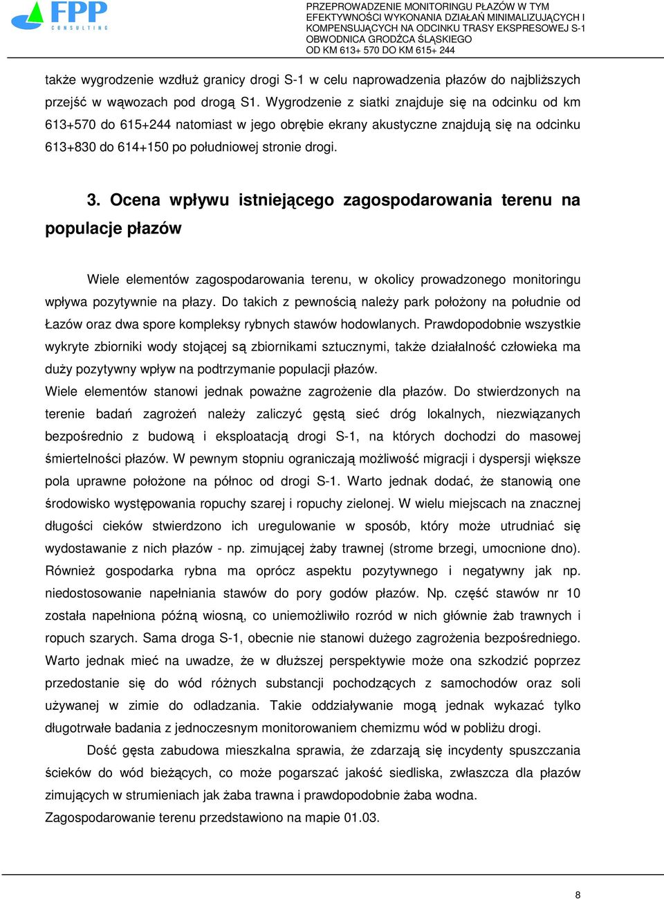 Ocena wpływu istniejącego zagospodarowania terenu na populacje płazów Wiele elementów zagospodarowania terenu, w okolicy prowadzonego monitoringu wpływa pozytywnie na płazy.