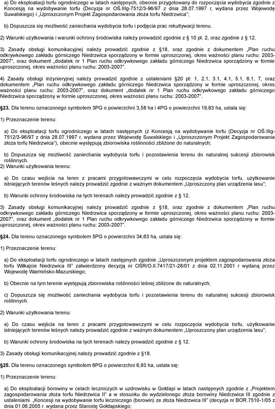 2) Warunki użytkowania i warunki ochrony środowiska należy prowadzić zgodnie z 10 pt. 2, oraz zgodnie z 12.