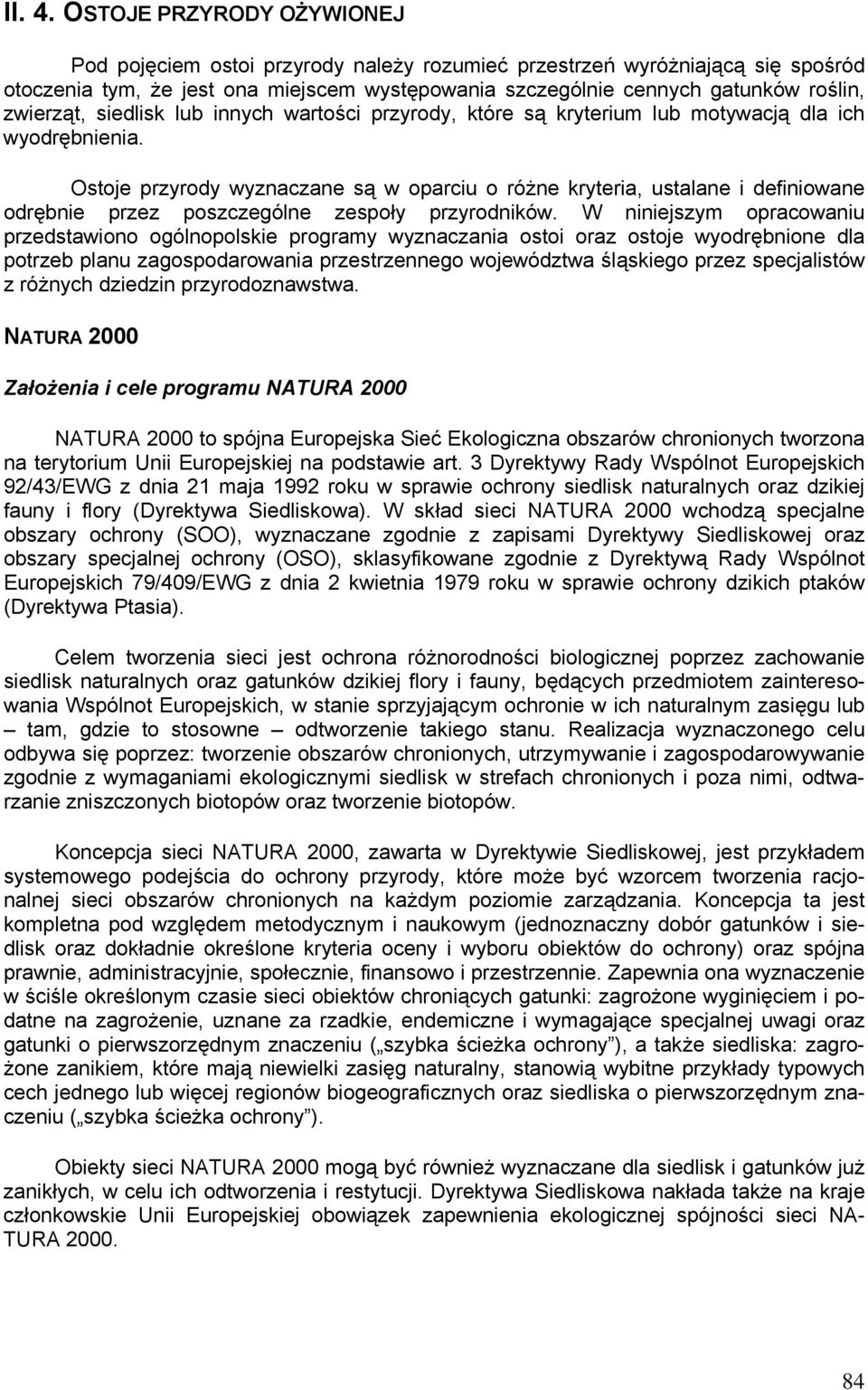 zwierząt, siedlisk lub innych wartości przyrody, które są kryterium lub motywacją dla ich wyodrębnienia.