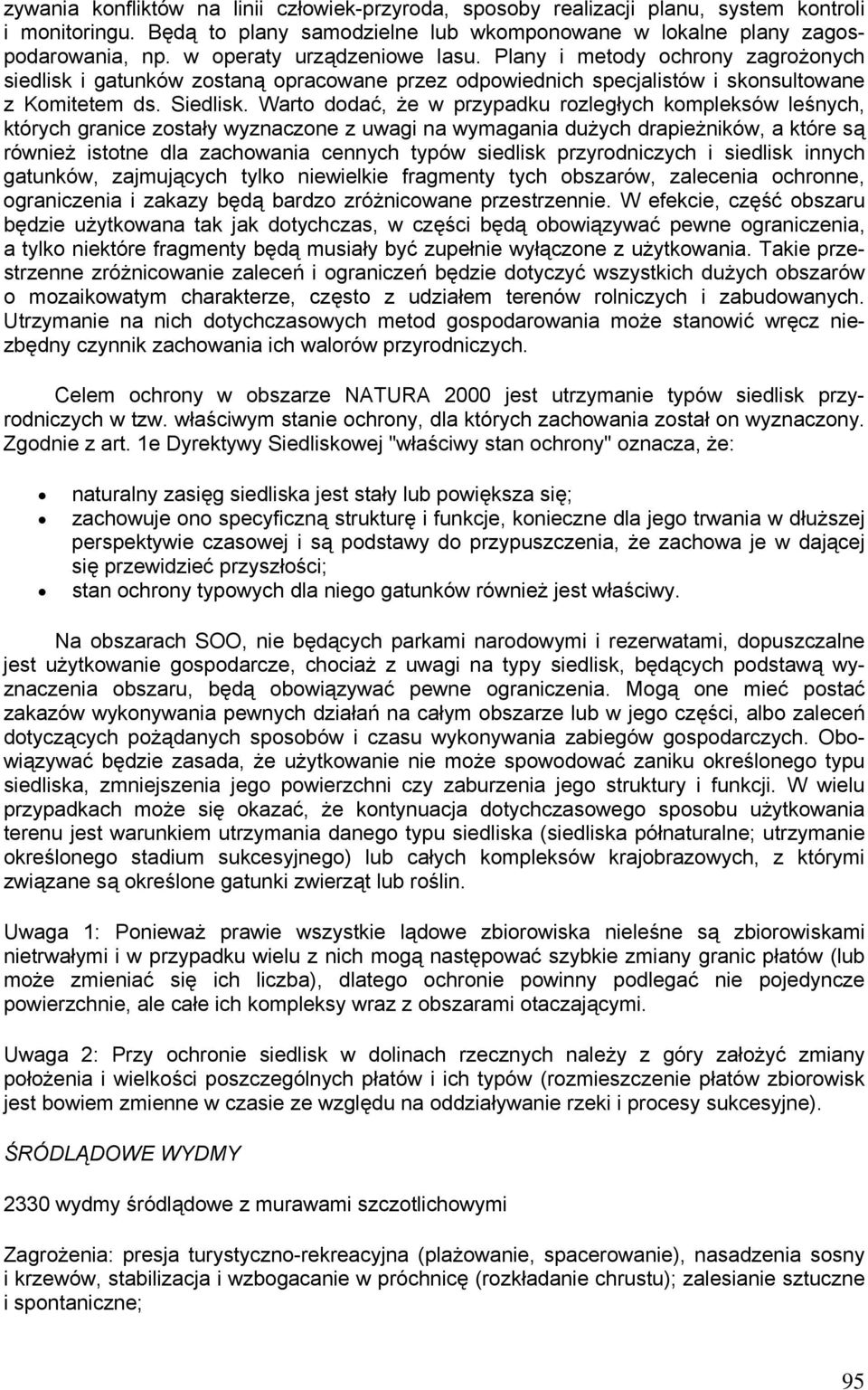 Warto dodać, że w przypadku rozległych kompleksów leśnych, których granice zostały wyznaczone z uwagi na wymagania dużych drapieżników, a które są również istotne dla zachowania cennych typów