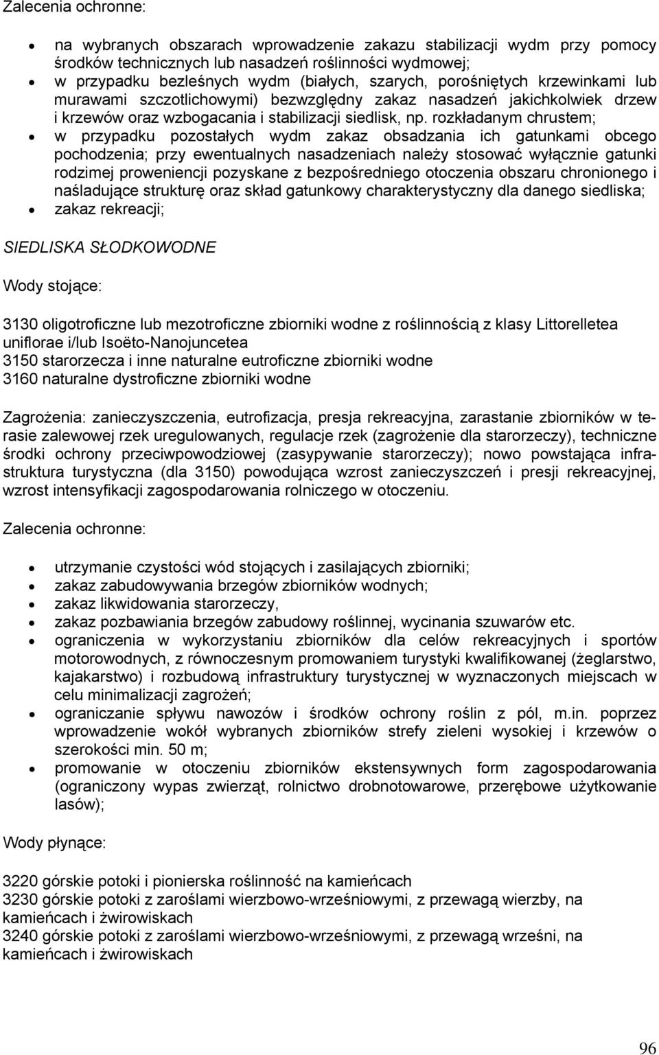 rozkładanym chrustem; w przypadku pozostałych wydm zakaz obsadzania ich gatunkami obcego pochodzenia; przy ewentualnych nasadzeniach należy stosować wyłącznie gatunki rodzimej proweniencji pozyskane