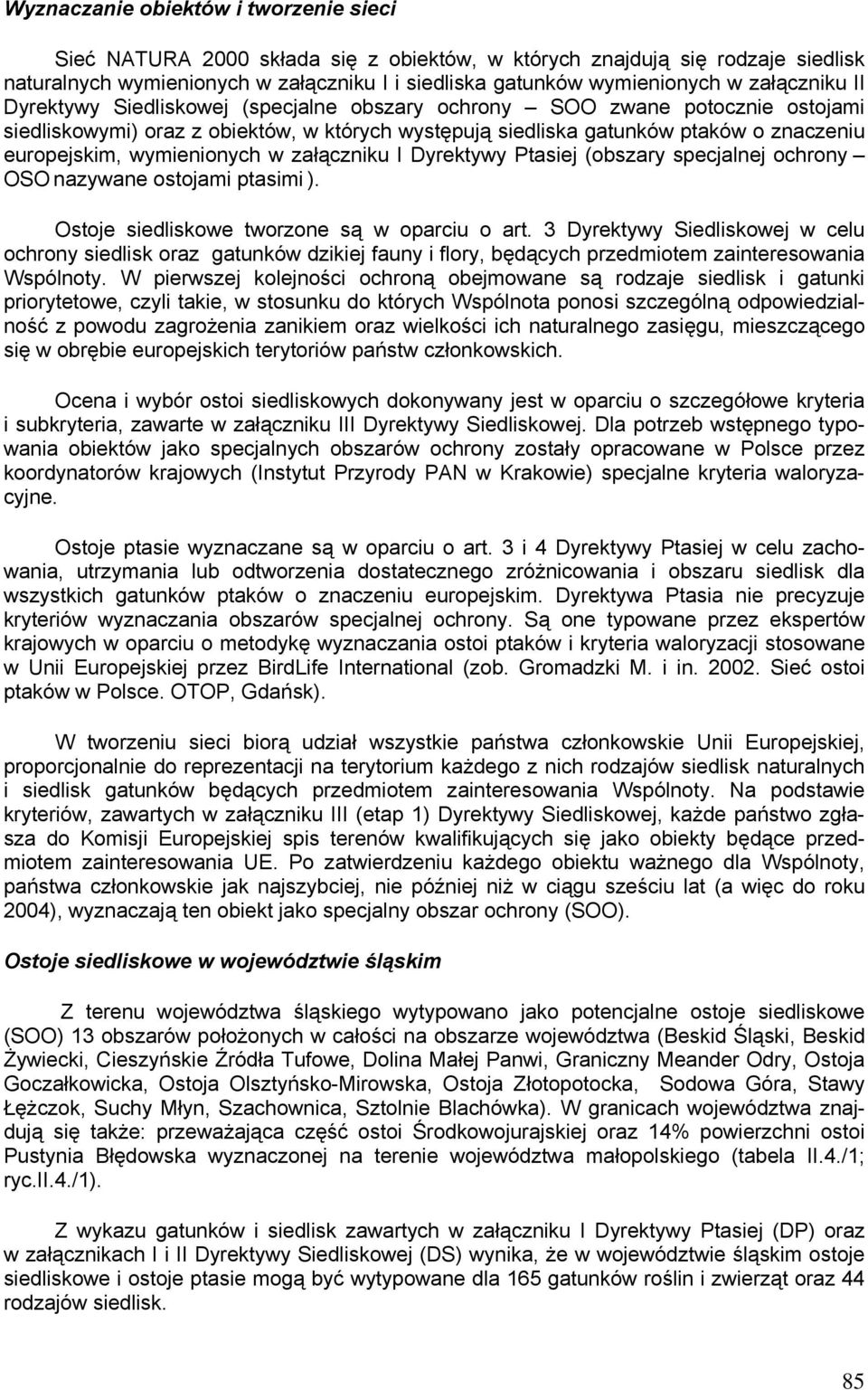 wymienionych w załączniku I Dyrektywy Ptasiej (obszary specjalnej ochrony OSO nazywane ostojami ptasimi ). Ostoje siedliskowe tworzone są w oparciu o art.