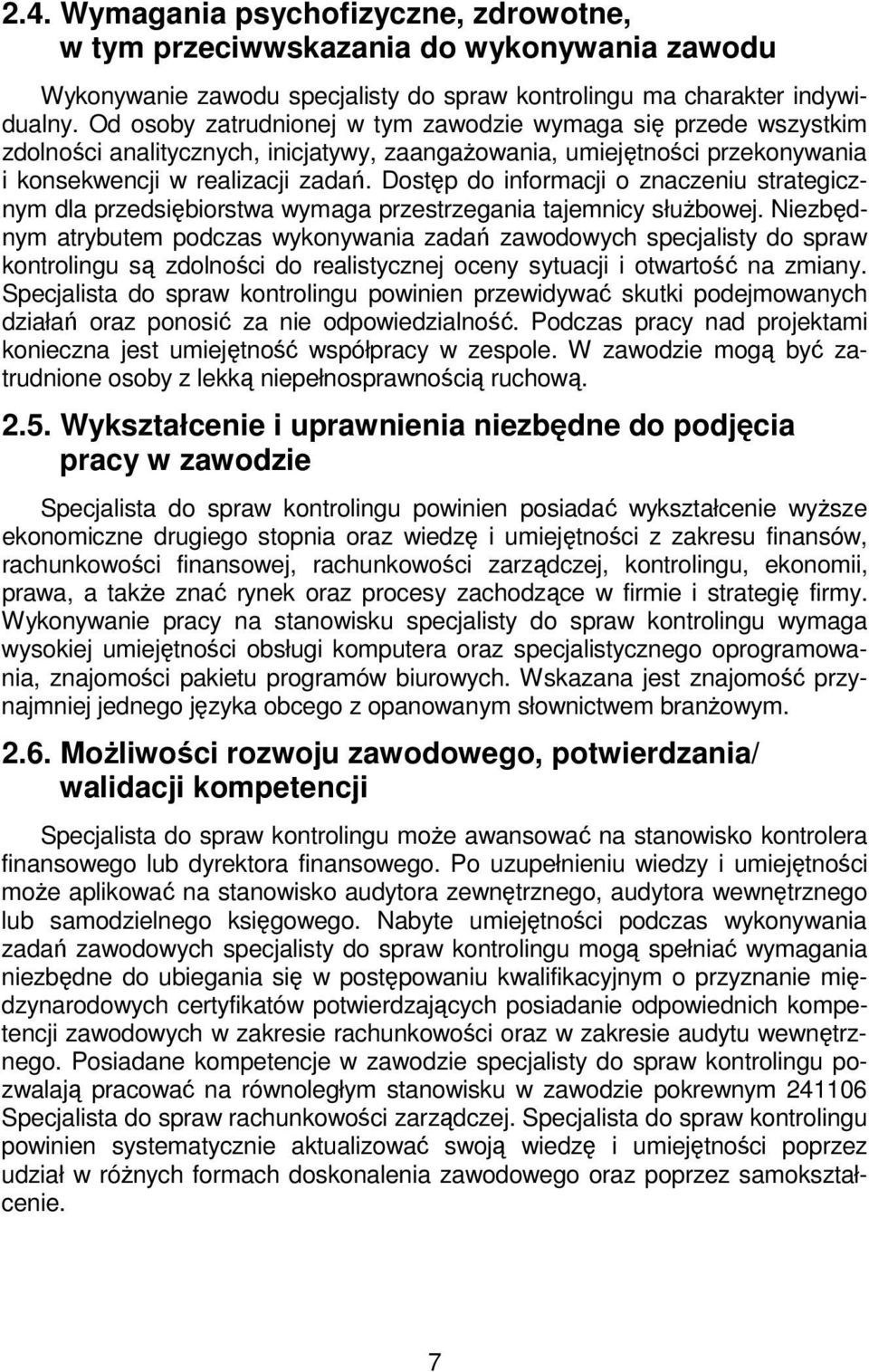 Dostęp do informacji o znaczeniu strategicznym dla przedsiębiorstwa wymaga przestrzegania tajemnicy służbowej.