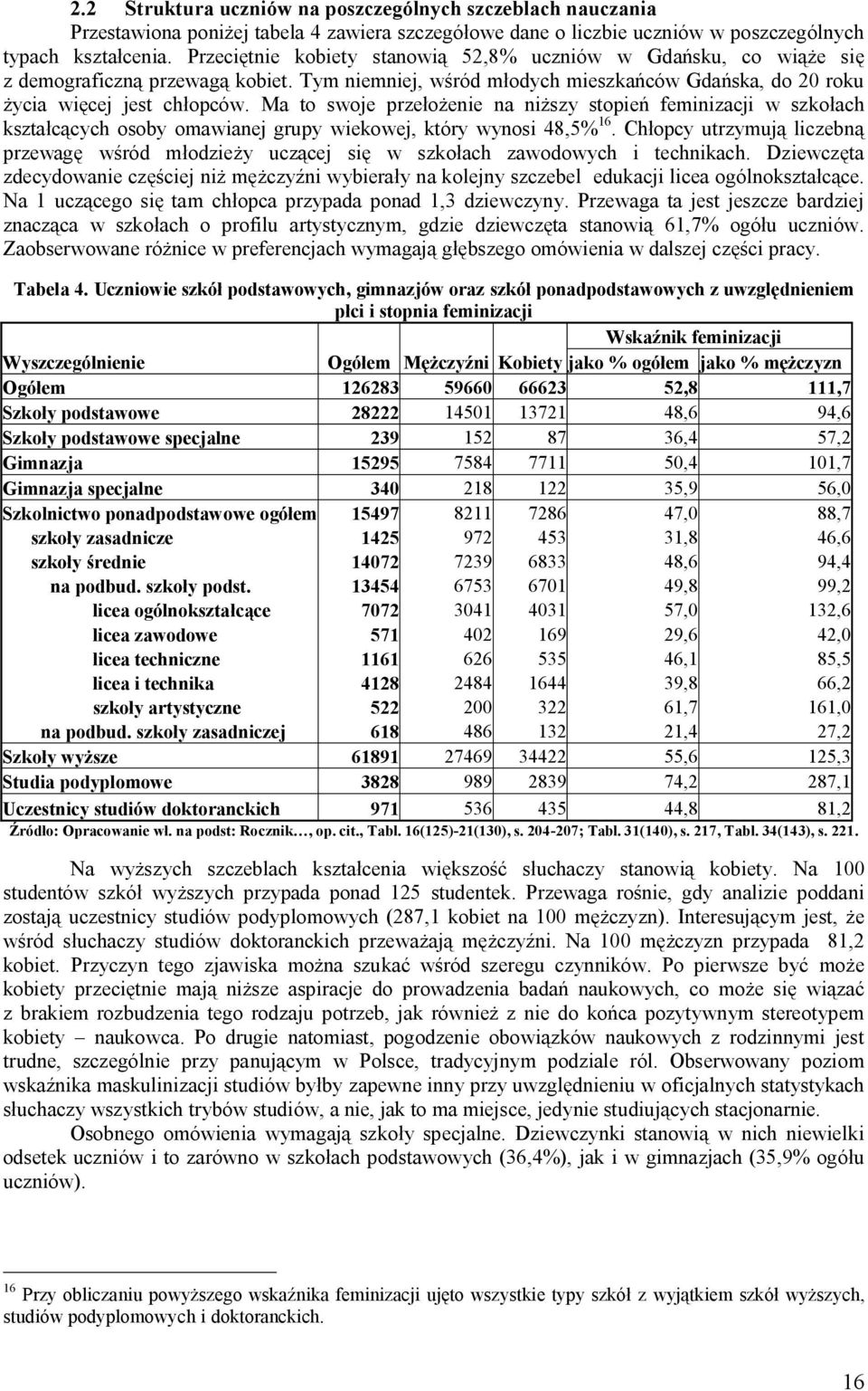 Ma to swoje prze enie na ni szy stopie feminizacji w szko ach kszta cych osoby omawianej grupy wiekowej, który wynosi 48,5% 16.