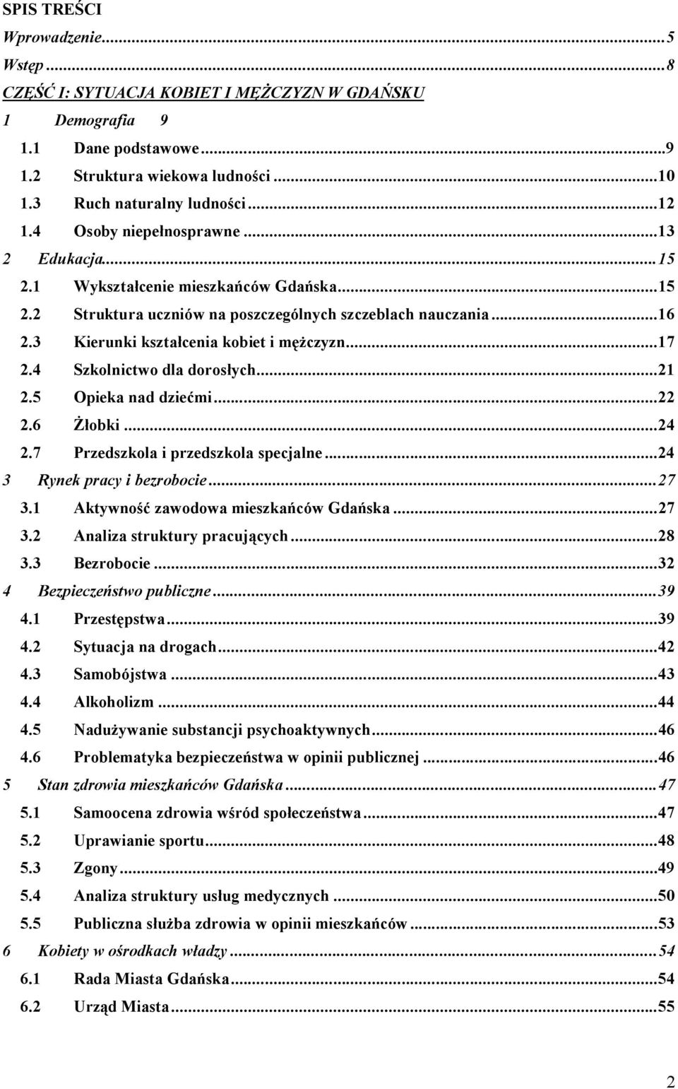 ..17 2.4 Szkolnictwo dla doros ych...21 2.5 Opieka nad dzie mi...22 2.6 obki...24 2.7 Przedszkola i przedszkola specjalne...24 3 Rynek pracy i bezrobocie...27 3.1 Aktywno zawodowa mieszka ców Gda ska.