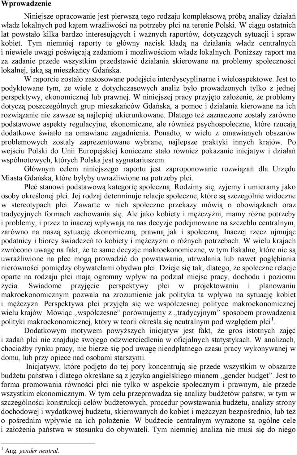 Tym niemniej raporty te g ówny nacisk k ad na dzia ania w adz centralnych i niewiele uwagi po wi caj zadaniom i mo liwo ciom w adz lokalnych.