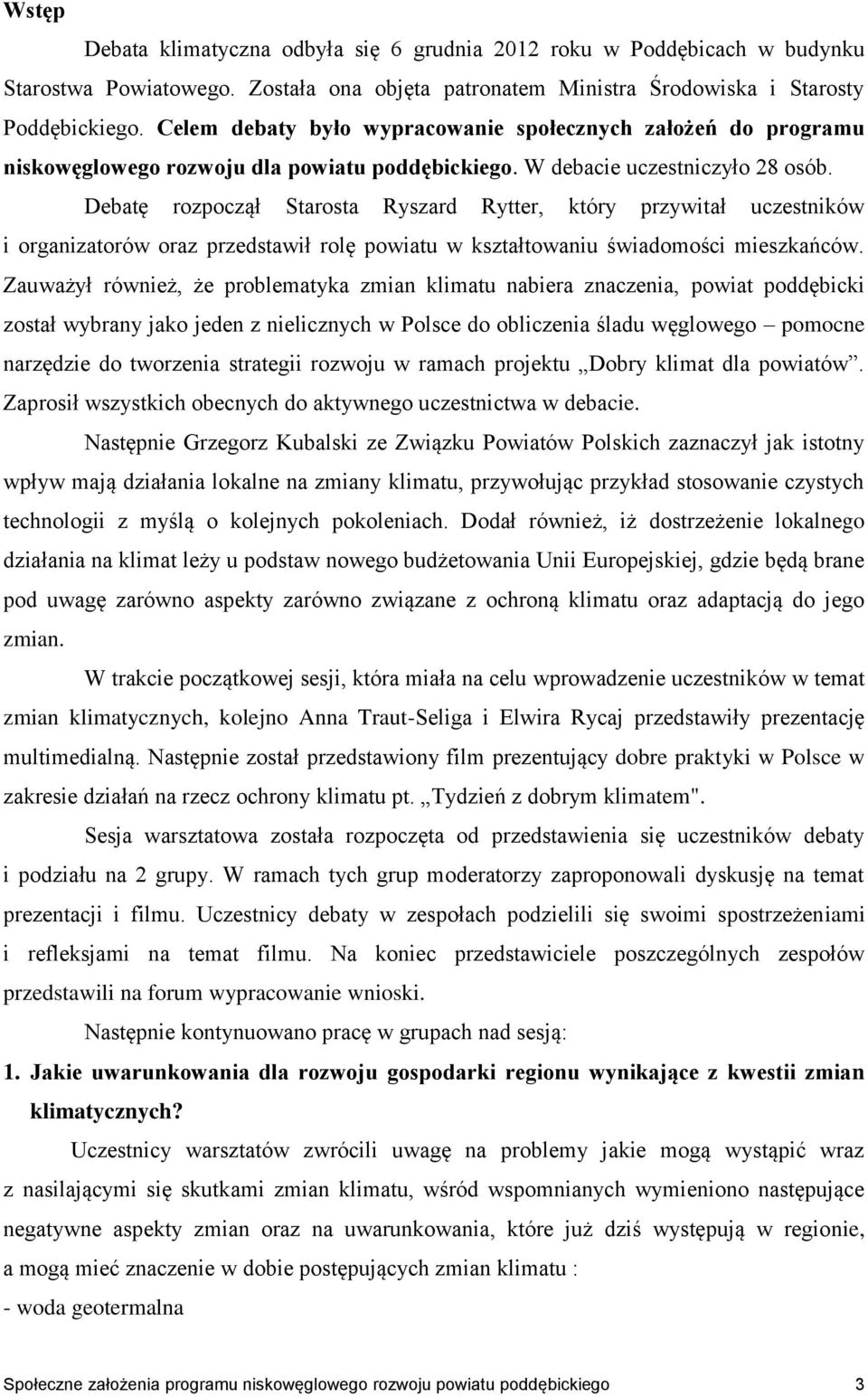 Debatę rozpoczął Starosta Ryszard Rytter, który przywitał uczestników i organizatorów oraz przedstawił rolę powiatu w kształtowaniu świadomości mieszkańców.