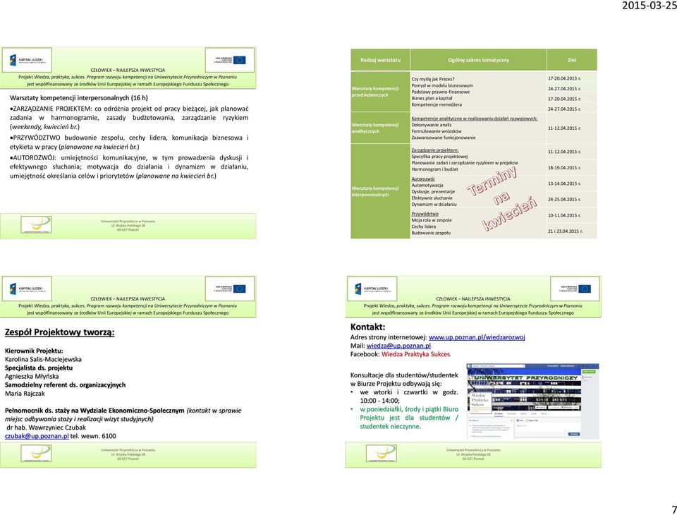 ) AUTOROZWÓJ: umiejętności komunikacyjne, w tym prowadzenia dyskusji i efektywnego słuchania; motywacja do działania i dynamizm w działaniu, umiejętność określania celów i priorytetów (planowane na